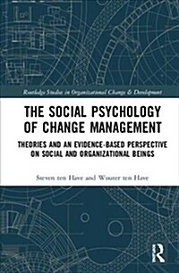 The Social Psychology of Change Management : Theories and an Evidence-Based Perspective on Social and Organizational Beings (Hardcover)