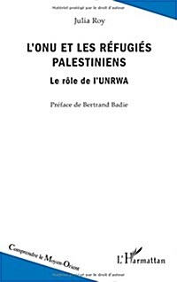 LONU et les réfugiés palestiniens: Le rôle de lUNRWA (Paperback)