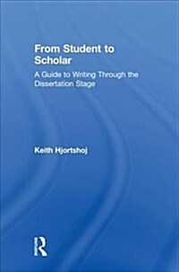 From Student to Scholar : A Guide to Writing Through the Dissertation Stage (Hardcover)