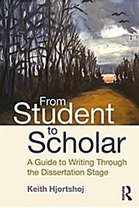 From Student to Scholar : A Guide to Writing Through the Dissertation Stage (Paperback)