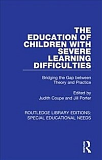 The Education of Children with Severe Learning Difficulties : Bridging the Gap between Theory and Practice (Hardcover)