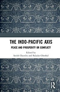 The Indo-Pacific Axis : Peace and Prosperity or Conflict? (Hardcover)