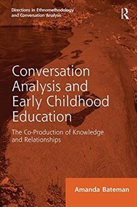 Conversation analysis and early childhood education : the co-production of knowledge and relationships