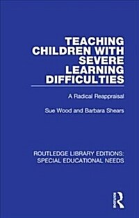 Teaching Children with Severe Learning Difficulties : A Radical Reappraisal (Hardcover)