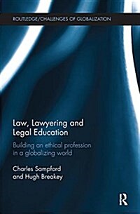 Law, Lawyering and Legal Education : Building an Ethical Profession in a Globalizing World (Paperback)