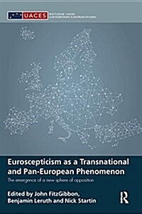 Euroscepticism as a Transnational and Pan-European Phenomenon : The Emergence of a New Sphere of Opposition (Paperback)