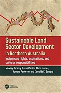 Sustainable Land Sector Development in Northern Australia : Indigenous rights, aspirations, and cultural responsibilities (Hardcover)