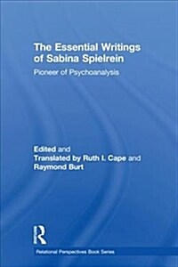 The Essential Writings of Sabina Spielrein : Pioneer of Psychoanalysis (Hardcover)