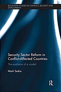 Security Sector Reform in Conflict-Affected Countries : The Evolution of a Model (Paperback)