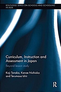 Curriculum, Instruction and Assessment in Japan : Beyond lesson study (Paperback)