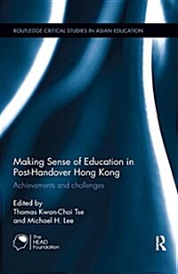 Making Sense of Education in Post-Handover Hong Kong : Achievements and challenges (Paperback)