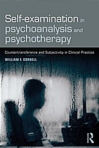 Self-examination in Psychoanalysis and Psychotherapy : Countertransference and Subjectivity in Clinical Practice (Paperback)