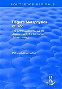 Hegels Metaphysics of God : The Ontological Proof as the Development of a Trinitarian Divine Ontology (Paperback)