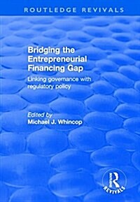 Bridging the Entrepreneurial Financing Gap : Linking Governance with Regulatory Policy (Paperback)