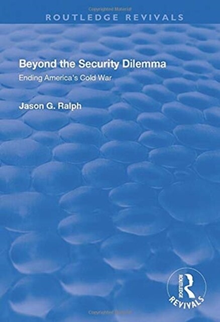 Beyond the Security Dilemma : Ending Americas Cold War (Paperback)