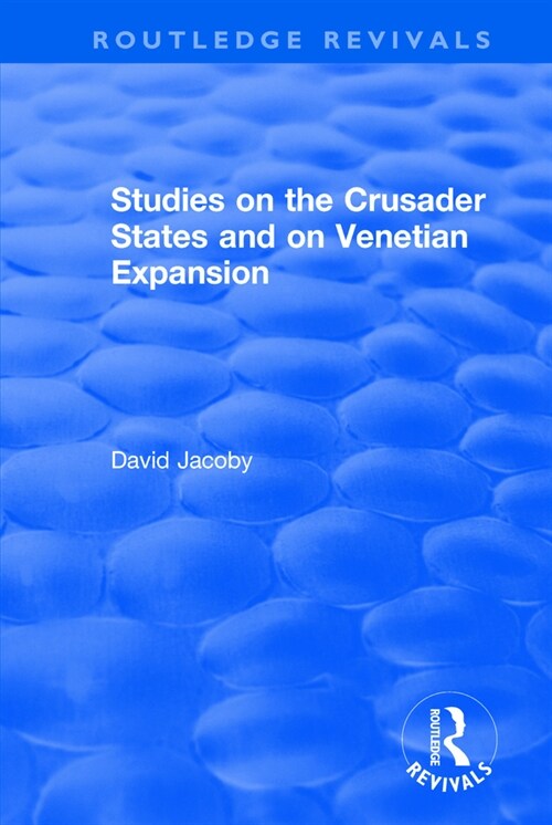 Studies on the Crusader States and on Venetian Expansion : Studies on the Crusader States and on Venetian Expansion (Paperback)