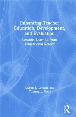 Enhancing Teacher Education, Development, and Evaluation : Lessons Learned from Educational Reform (Hardcover)