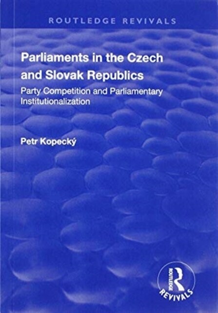 Parliaments in the Czech and Slovak Republics : Party Competition and Parliamentary Institutionalization (Paperback)