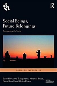 Social Beings, Future Belongings : Reimagining the Social (Hardcover)