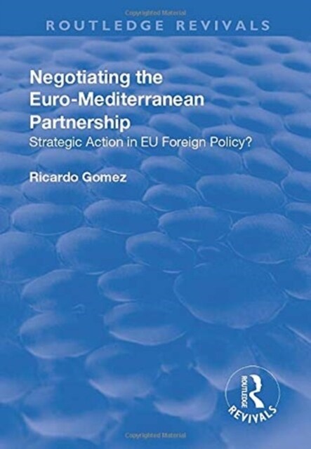 Negotiating the Euro-Mediterranean Partnership : Strategic Action in EU Foreign Policy? (Paperback)