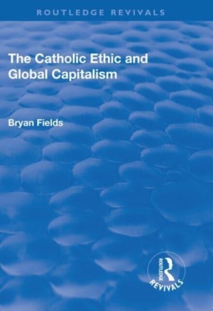 The Catholic Ethic and Global Capitalism (Paperback, 1)