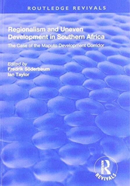 Regionalism and Uneven Development in Southern Africa : The Case of the Maputo Development Corridor (Paperback)