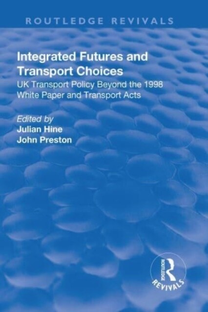 Integrated Futures and Transport Choices : UK Transport Policy Beyond the 1998 White Paper and Transport Acts (Paperback)