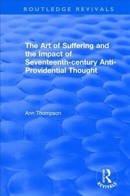 The Art of Suffering and the Impact of Seventeenth-century Anti-Providential Thought (Paperback, 1)