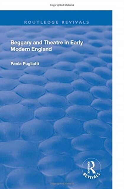 Beggary and Theatre in Early Modern England (Paperback, 1)