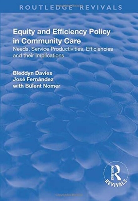 Equity and Efficiency Policy in Community Care : Needs, Service Productivities, Efficiencies and Their Implications (Paperback)