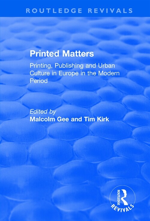 Printed Matters : Printing, Publishing and Urban Culture in Europe in the Modern Period (Paperback)