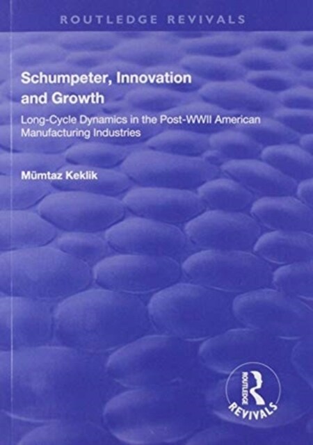 Schumpeter, Innovation and Growth : Long-Cycle Dynamics in the Post-WWII American Manufacturing Industries (Paperback)