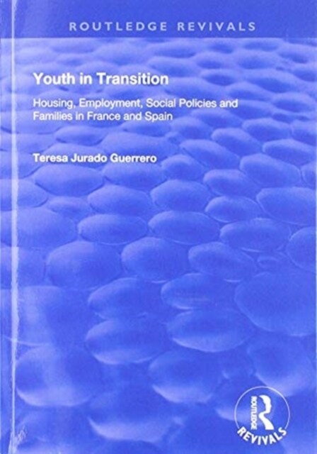 Youth in Transition : Housing, Employment, Social Policies and Families in France and Spain (Paperback)