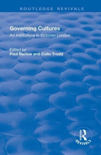 Governing Cultures : Art Institutions in Victorian London (Paperback)