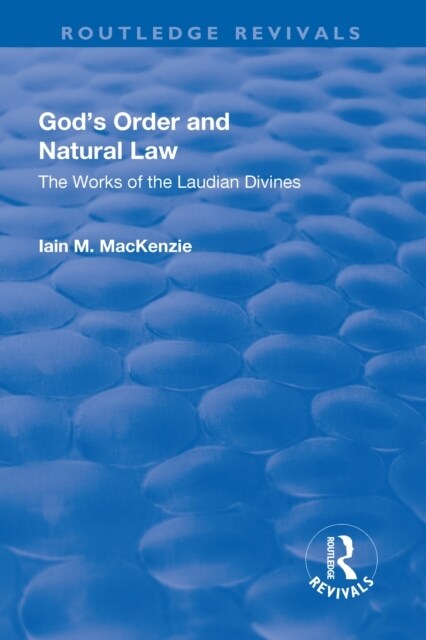 Gods Order and Natural Law : The Works of the Laudian Divines (Paperback)