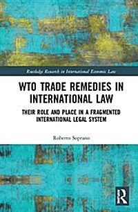 WTO Trade Remedies in International Law : Their Role and Place in a Fragmented International Legal System (Hardcover)