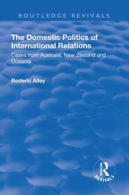 The Domestic Politics of International Relations : Cases from Australia, New Zealand and Oceania (Paperback)