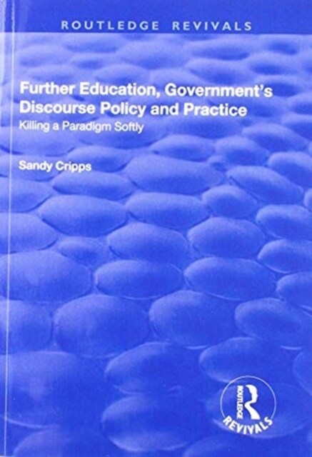 Further Education, Governments Discourse Policy and Practice : Killing a Paradigm Softly (Paperback)