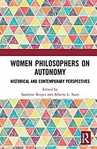 Women Philosophers on Autonomy : Historical and Contemporary Perspectives (Hardcover)