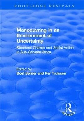 Manoeuvring in an Environment of Uncertainty : Structural Change and Social Action in Sub-Saharan Africa (Paperback)