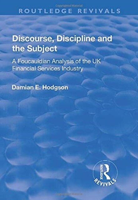 Discourse, Discipline and the Subject : A Foucauldian Analysis of the UK Financial Services Industry (Paperback)