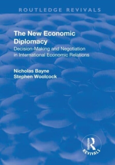 The New Economic Diplomacy : Decision Making and Negotiation in International Economic Relations (Paperback)