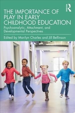 The Importance of Play in Early Childhood Education : Psychoanalytic, Attachment, and Developmental Perspectives (Paperback)