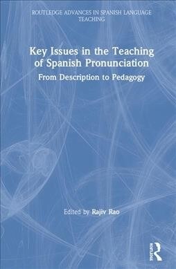 Key Issues in the Teaching of Spanish Pronunciation : From Description to Pedagogy (Hardcover)