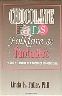 Chocolate Fads, Folklore & Fantasies (Hardcover, 1)