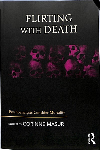 Flirting with Death : Psychoanalysts Consider Mortality (Paperback)