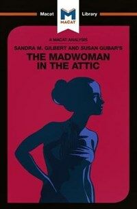 An Analysis of Sandra M. Gilbert and Susan Gubar's The Madwoman in the Attic : The Woman Writer and the Nineteenth-Century Literary Imagination (Paperback)