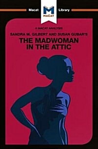 An Analysis of Sandra M. Gilbert and Susan Gubars The Madwoman in the Attic : The Woman Writer and the Nineteenth-Century Literary Imagination (Paperback)