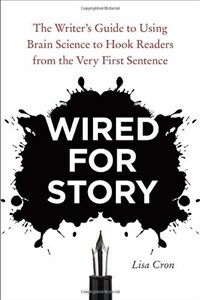 Wired for story : the writer's guide to using brain science to hook readers from the very first sentence 1st ed