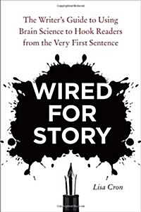 Wired for Story: The Writers Guide to Using Brain Science to Hook Readers from the Very First Sentence (Paperback)